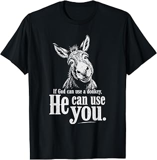 Funny Christian If God Can Use A Donkey He Can Use You T-Shirt