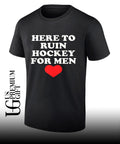 Here to ruin hockey for men heart shirt