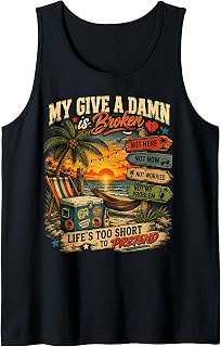 My Give A Damn is Broken Life's Too Short to Pretend Tank Top