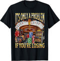 Only A Problem If You're Losing Funny Gambling Bootleg T-Shirt