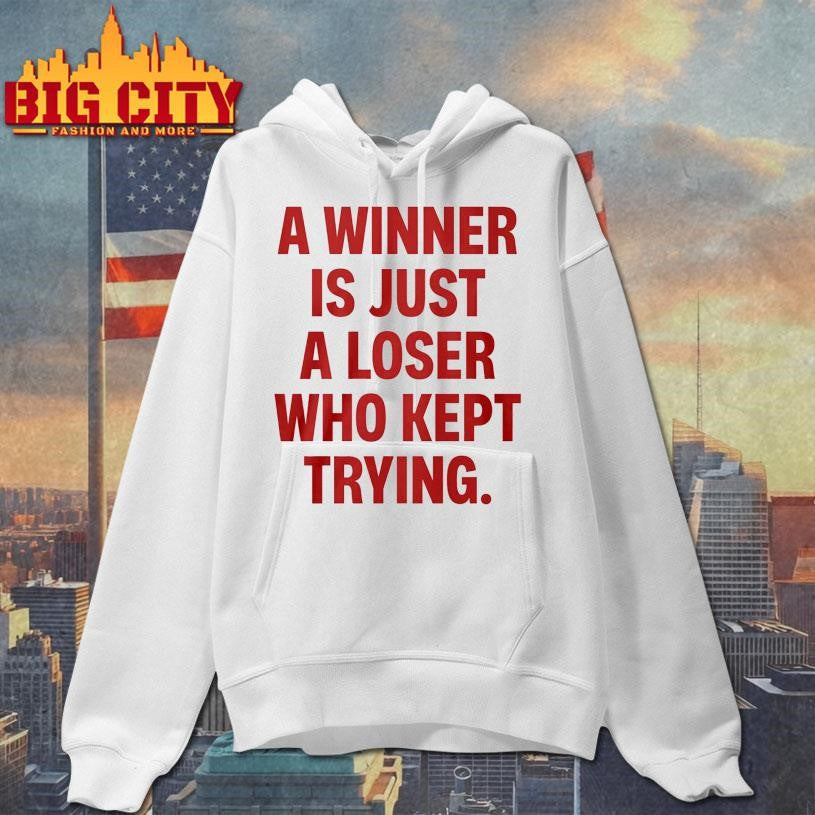 Official A Winner Is Just A Loser Who Kept Trying Shirt