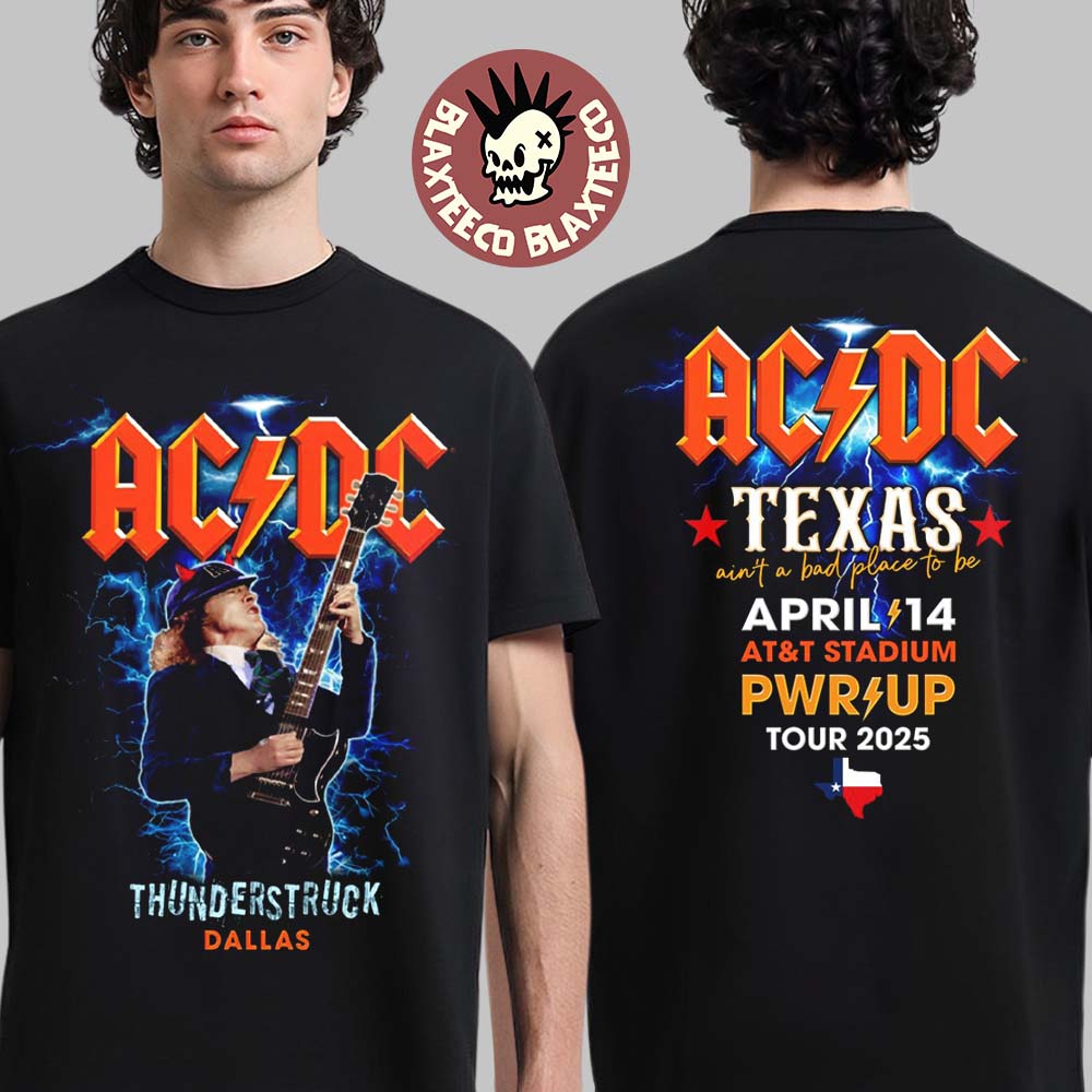 ACDC Thunderstruck Dallas PWR Up Tour North America 2025 Texas At AT And T Stadium On April 14 2025 Ain’t A Bad Place To Be Two Sided Unisex T-Shirt