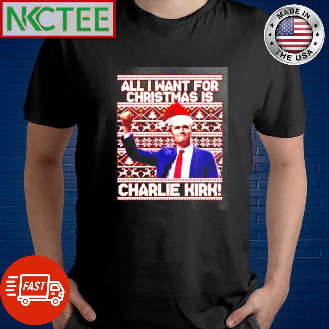 All I Want For Christmas Is Charlie Kirk ugly Christmas shirt