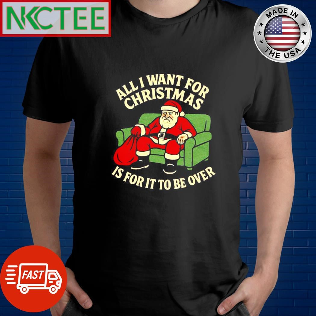All I Want For Christmas Is For It to Be Over Santa shirt
