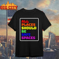 All Places Should Be Safe Spaces shirt
