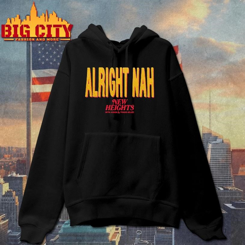 Alright Nah New Heights With Jason And Travis Kelce Shirt