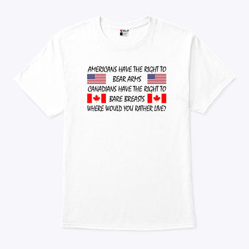 Americans Have The Right To Bear Arms Canadians Have The Right To Bare Breasts Shirt