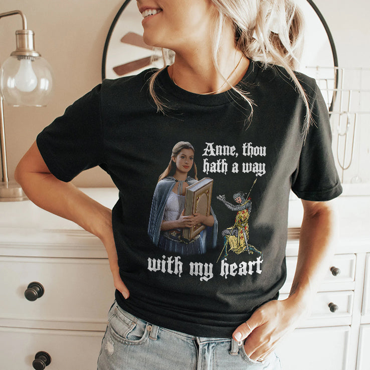 Anne Thou Hath A Way With My Heart Shirt