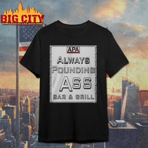 Apa Always Pounding Ass Bar Grill Shirt