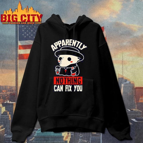 Apparently Nothing Can Fix You Shirt