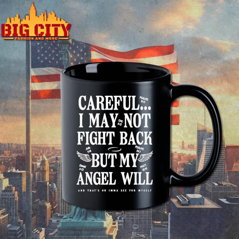 Ariel Fitz Patrick Careful I May Not Fight Back But My Angel Will And Thats On Imma See For Myself Shirt