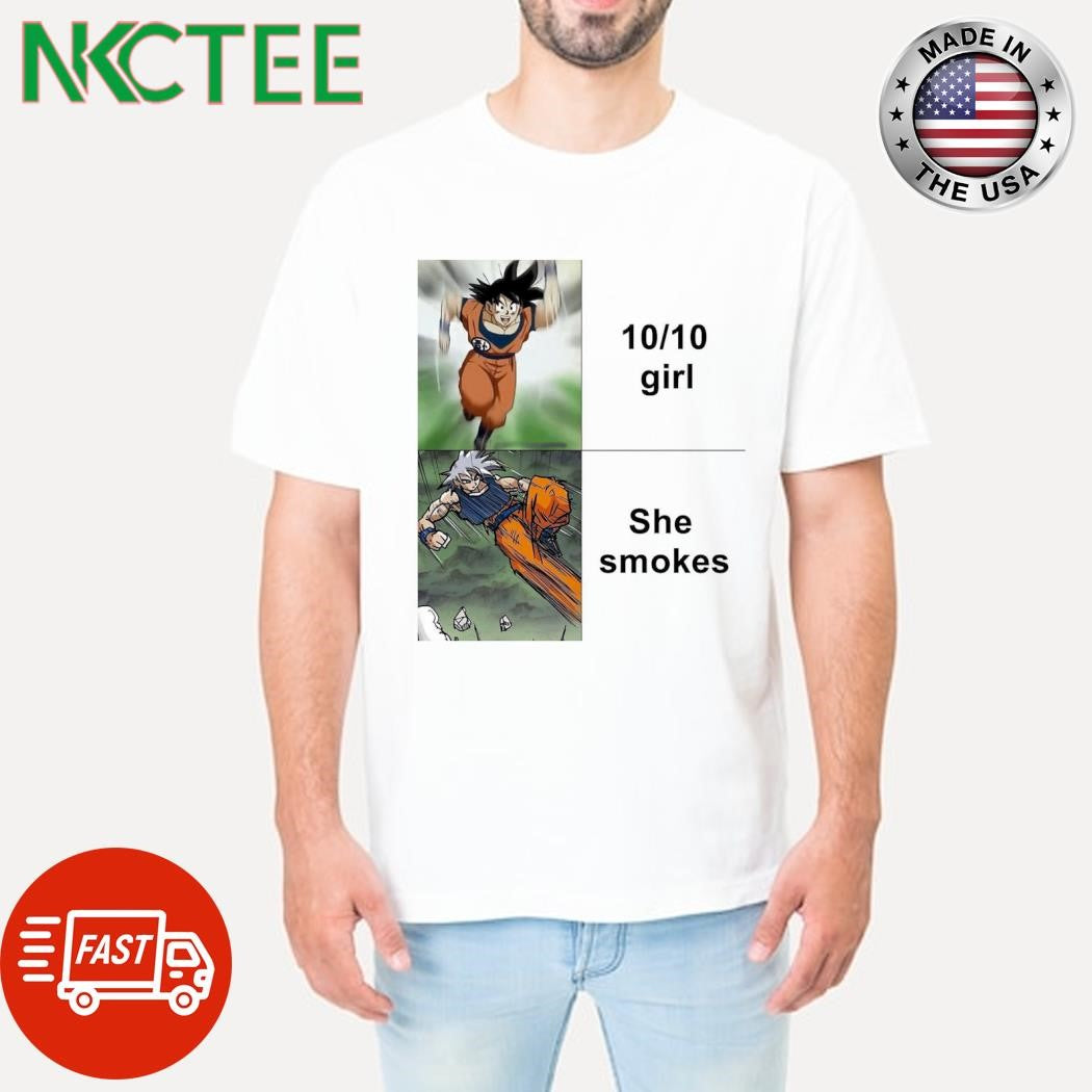 Awesome 10 10 girl She smokes Songoku shirt