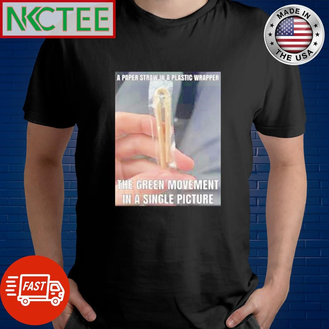 Awesome A paper straw in a plastic wrapper The green movement in a single picture shirt