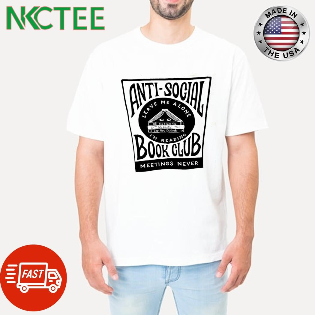 Awesome Antisocial Leave Me Alone I’m Reading Book Club meetings never shirt