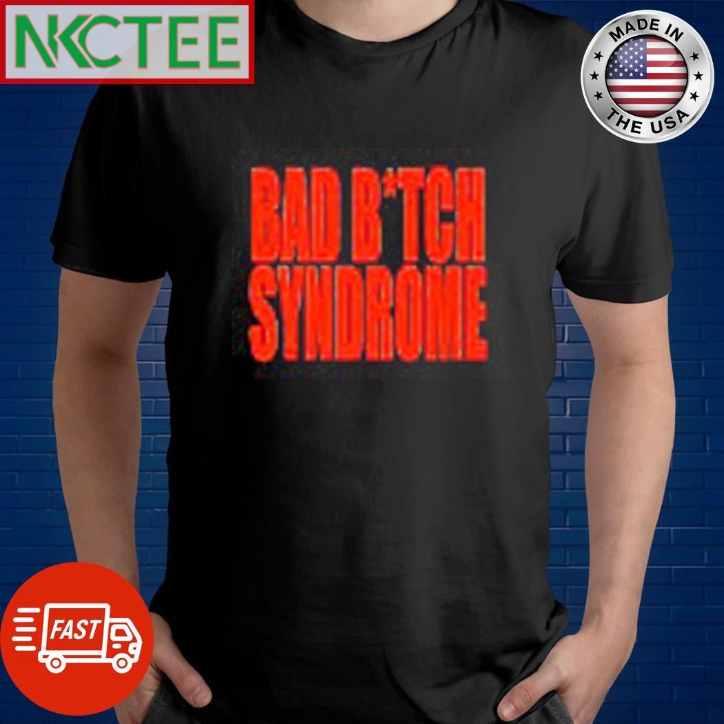 Awesome Bad Bitch Syndrome shirt