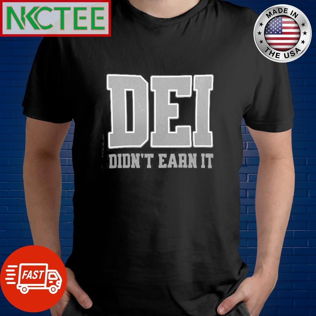 Awesome DEI Didn’t earn it shirt