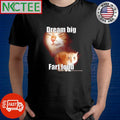 Awesome Dream big Fart loud cat shirt