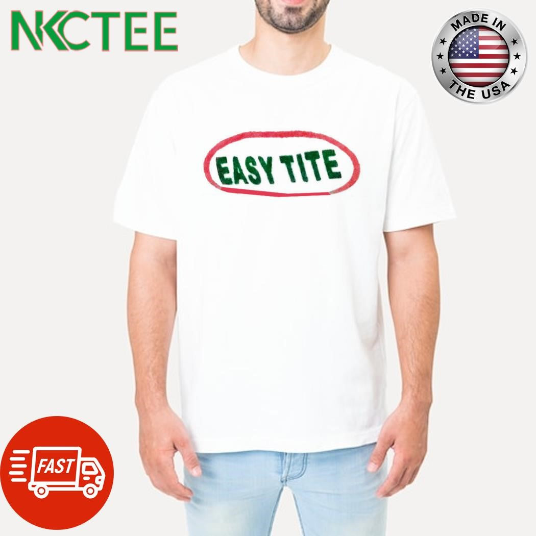 Awesome EASY TITE shirt
