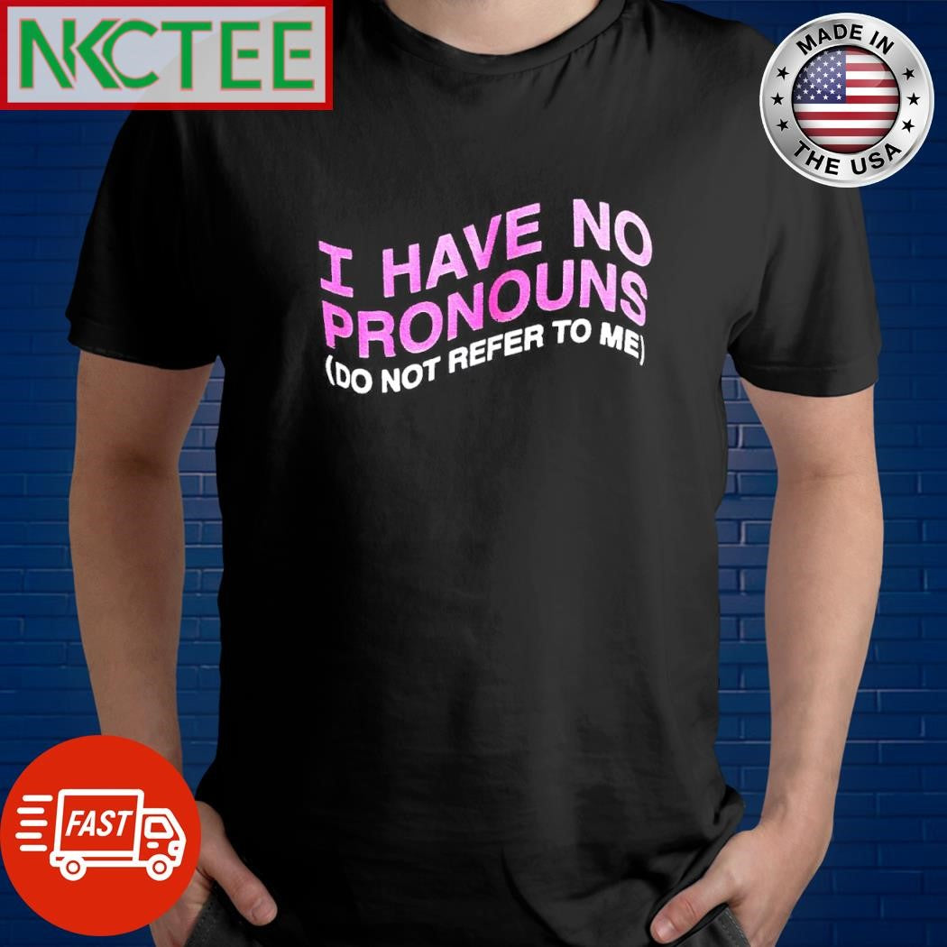 Awesome I have no pronouns do not refer to me shirt