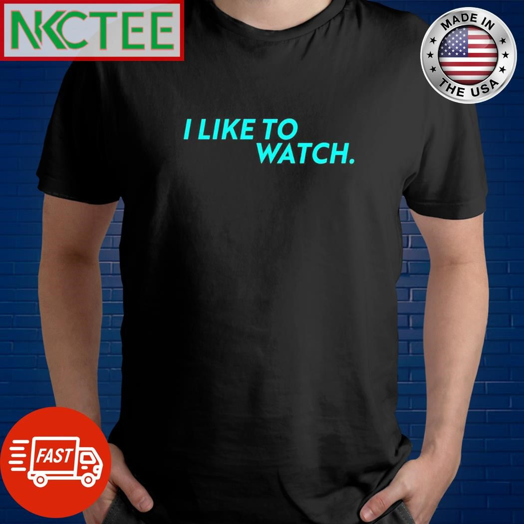 Awesome I like to watch. shirt