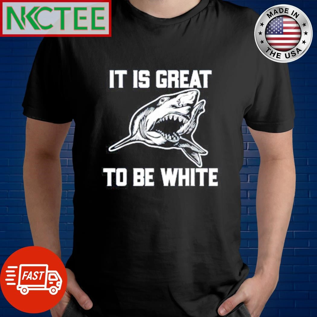 Awesome It is great to be white shake shirt