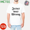 Awesome Jesus was wrong text shirt