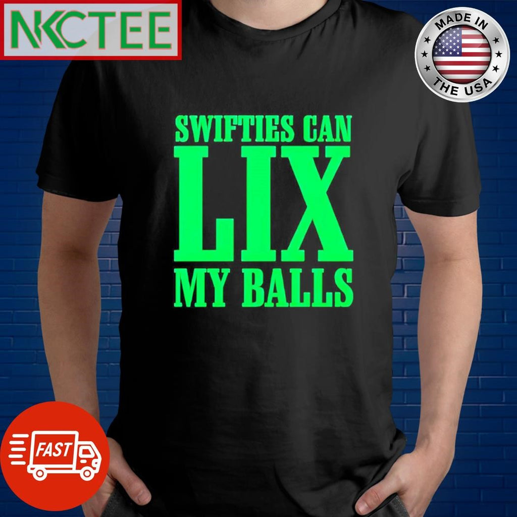 Awesome Swifties can LIX my balls shirt