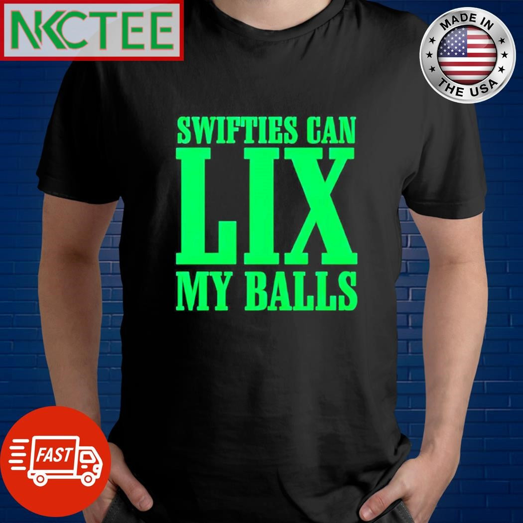 Awesome Swifties can LIX my balls shirt