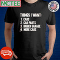 Awesome Things I Want 1. Cars 2. Car Parts 3. Bigger Garage 4. More Cars shirt