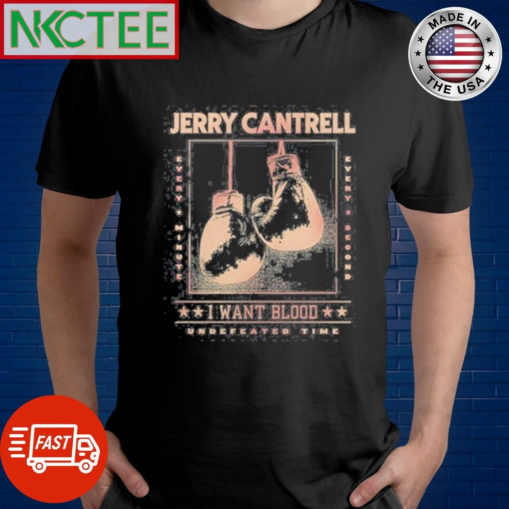 Awesome Undefeated Time Jerry Cantrell I Want Blood Shirt