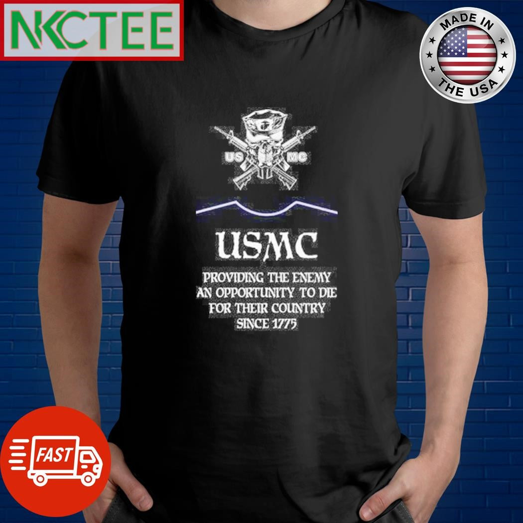 Awesome Usmc providing the enemy an opportunity to die for their country since 1775 shirt