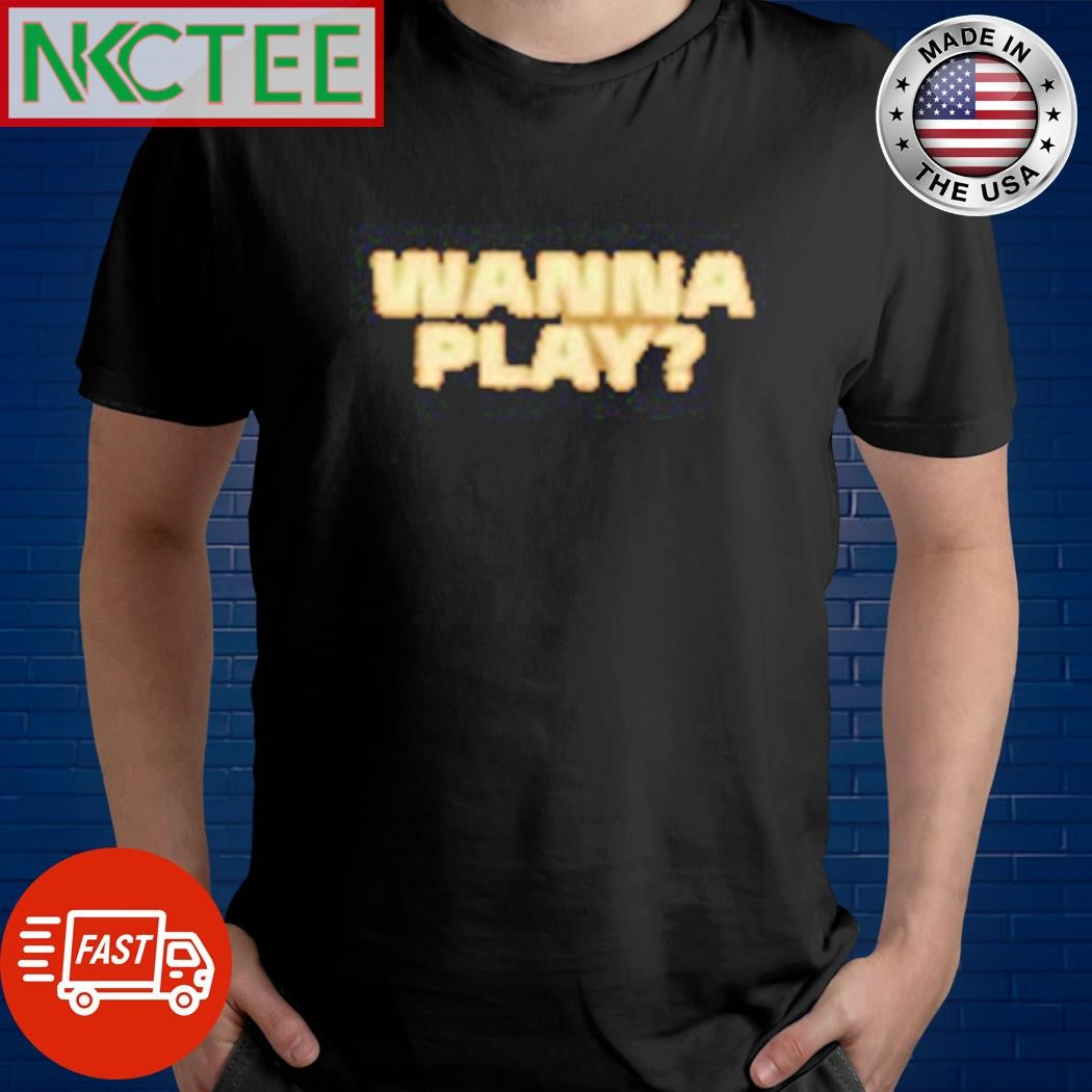Awesome Wanna play shirt