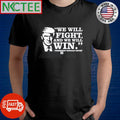 Awesome We will fight, and we will win President Donald Trump shirt