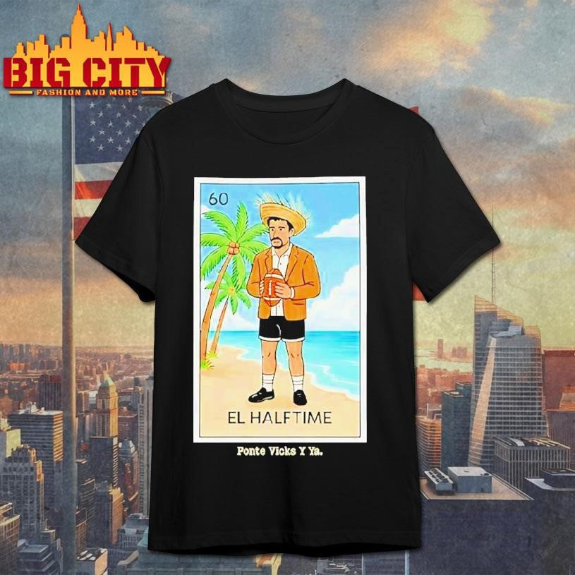 Bad Bunny El Halftime Ponte Vicks Y Ya Shirt