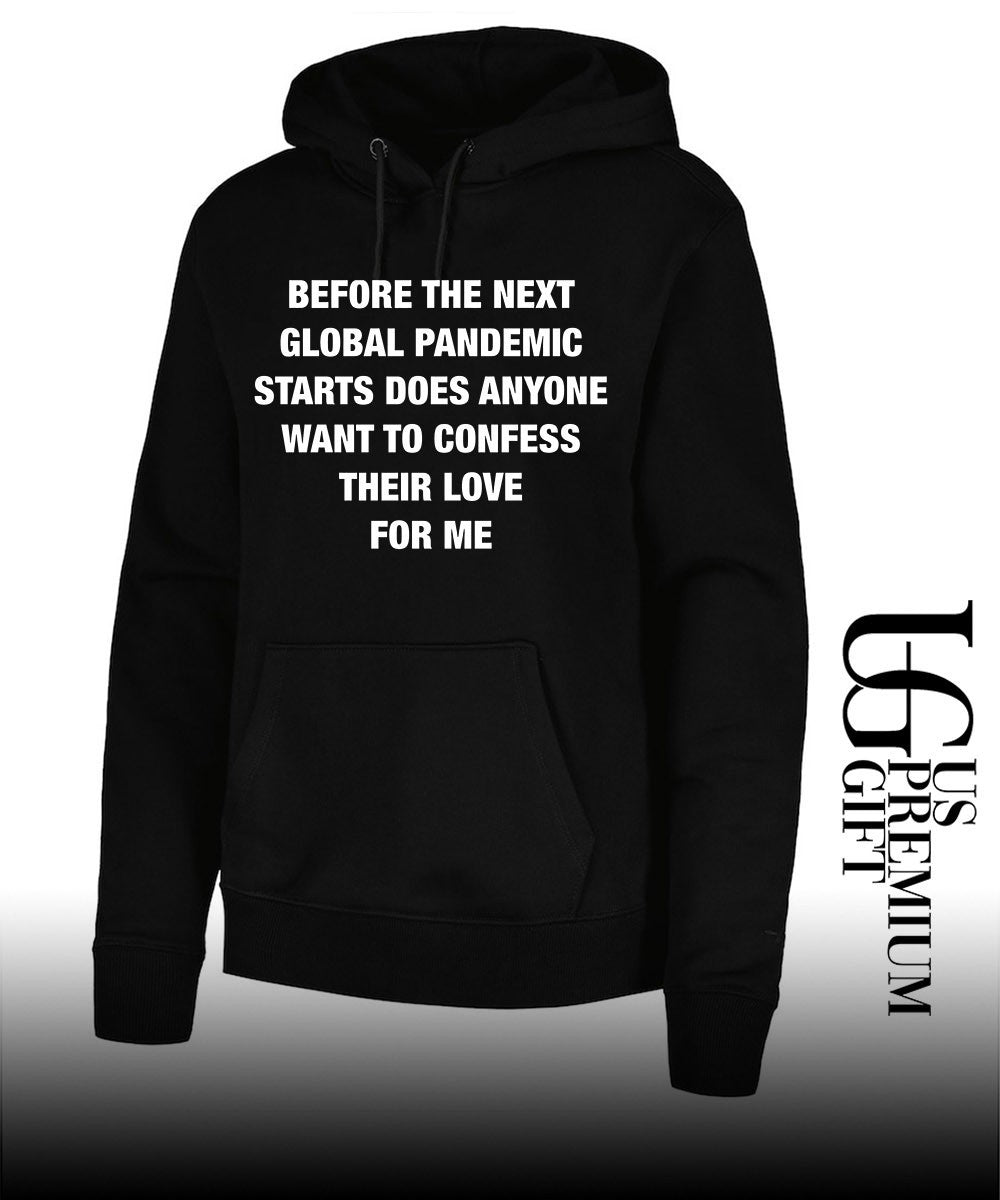Before the next global pandemic starts does anyone want to confess their love for me shirt