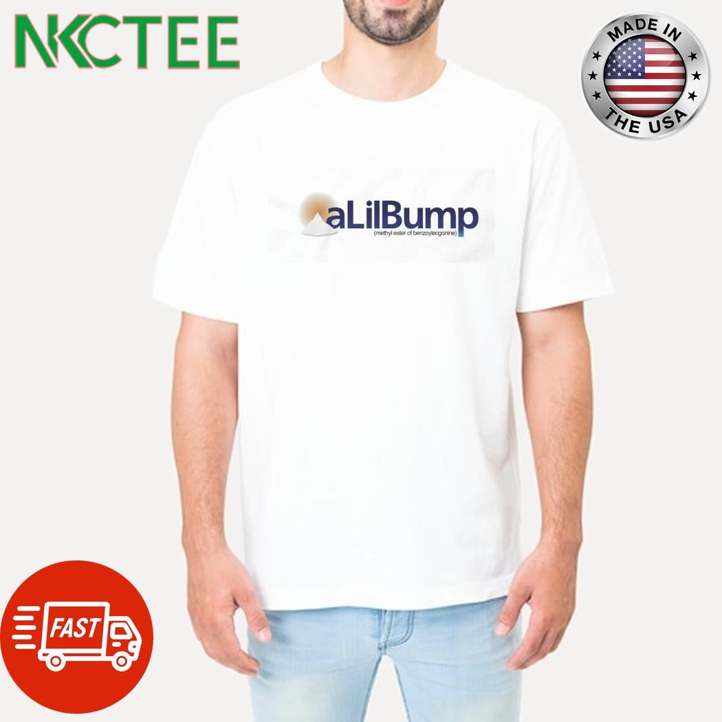 Best A Lil Bump methyl ester of benzoylecgonine shirt