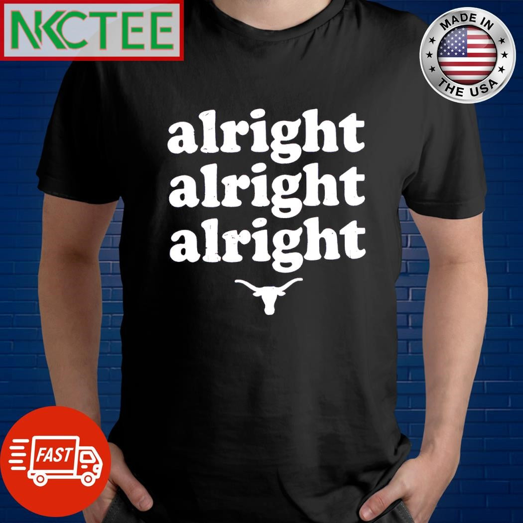 Best Alright Alright Alright Texas Longhorns shirt