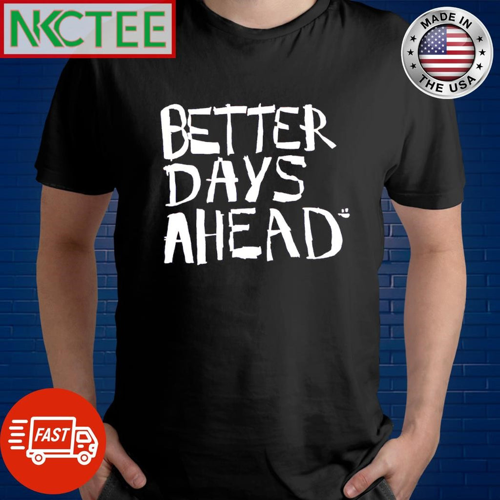 Best Better Days Ahead paint shirt
