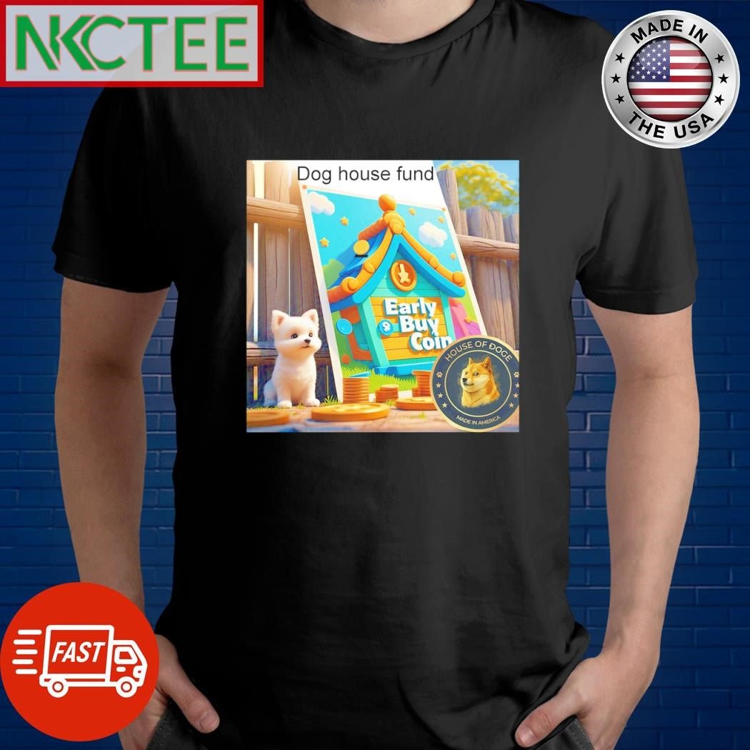 Best Dog house fund shirt