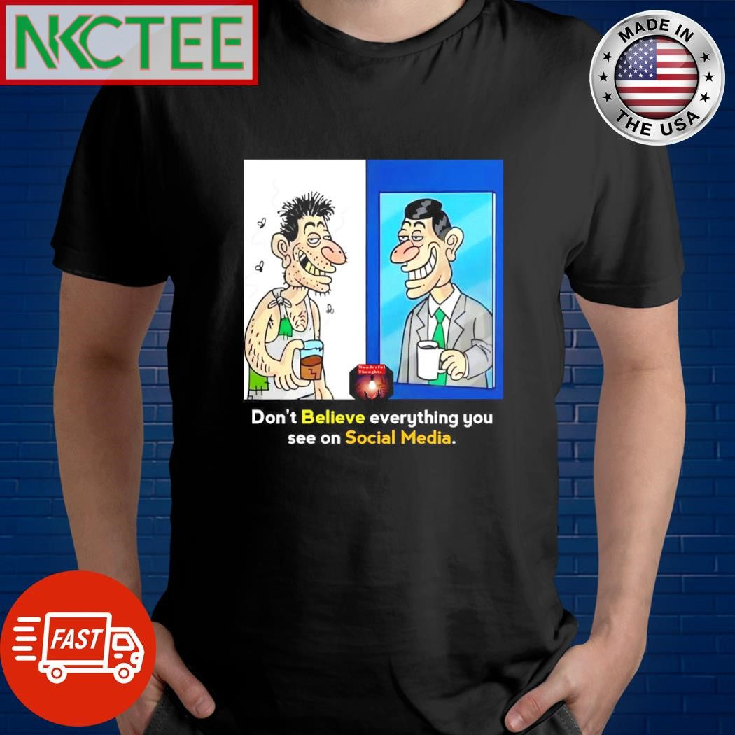 Best Don’t believe everything you see o Social Media shirt