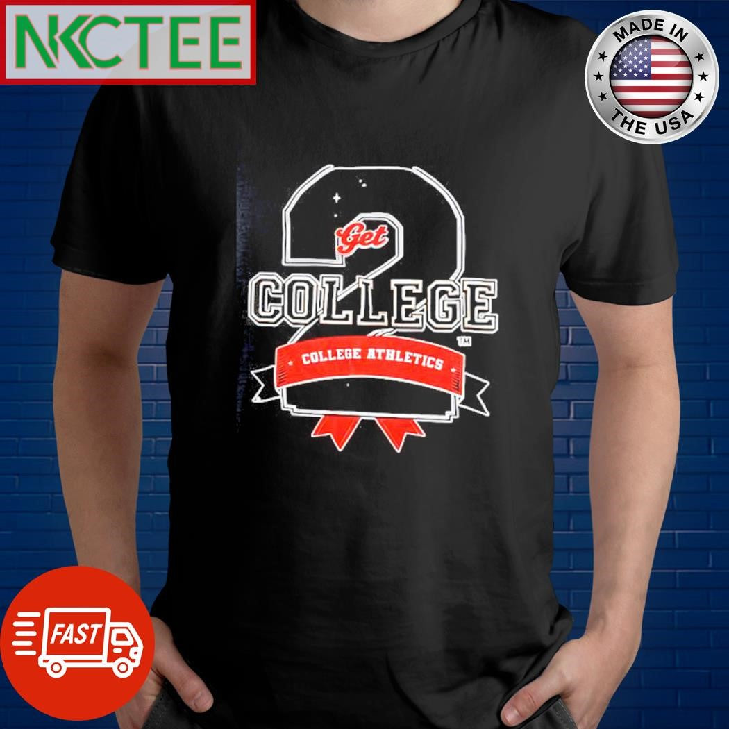 Best Get college 2 college athletic shirt