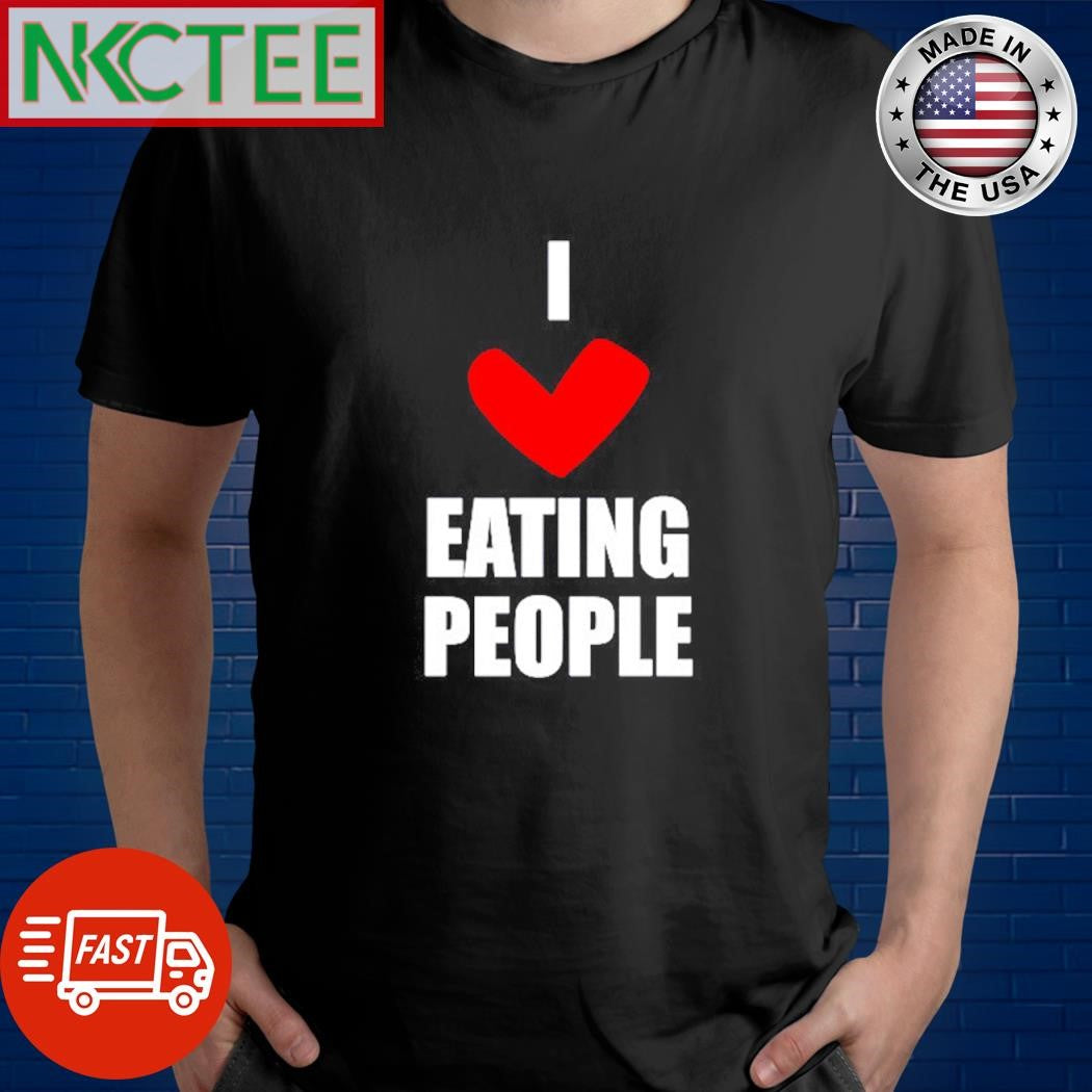 Best I love eating people heart shirt