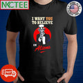 Best I want you to believe in Aliens X Uncle Sam shirt