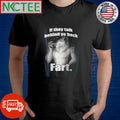 Best If they talk behind yo back fart wolf shirt