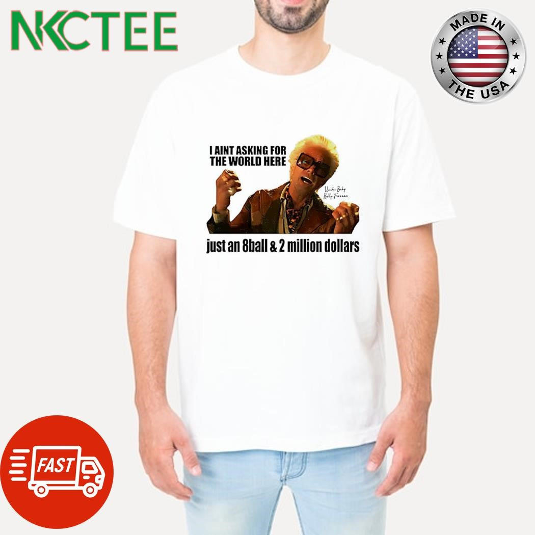 Best I’m just asking for an 8-ball and 2 million dollars baby billy shirt