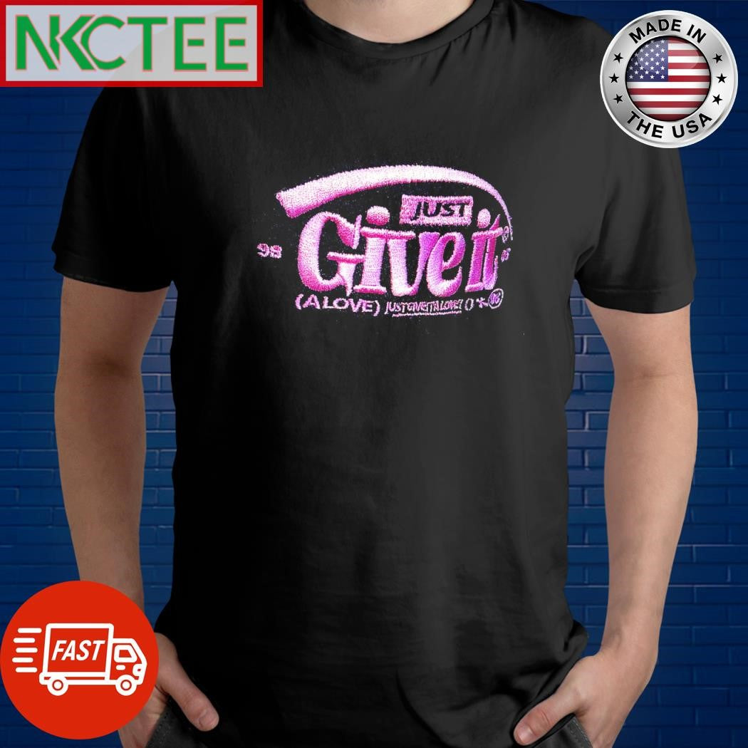 Best Just Give It (a Love) Justovestalonci 98 05 shirt