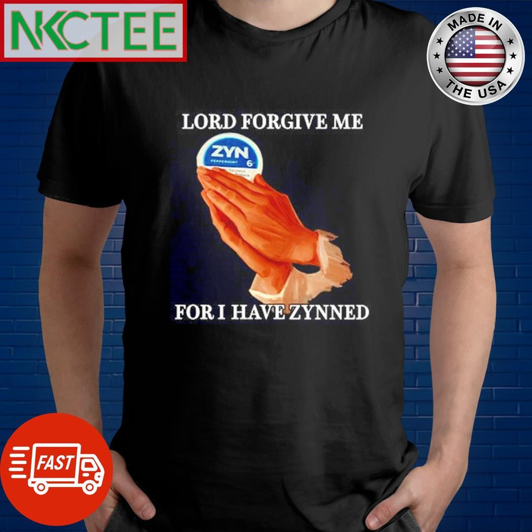 Best Lord Forgive Me For I Have Zynned hand shirt