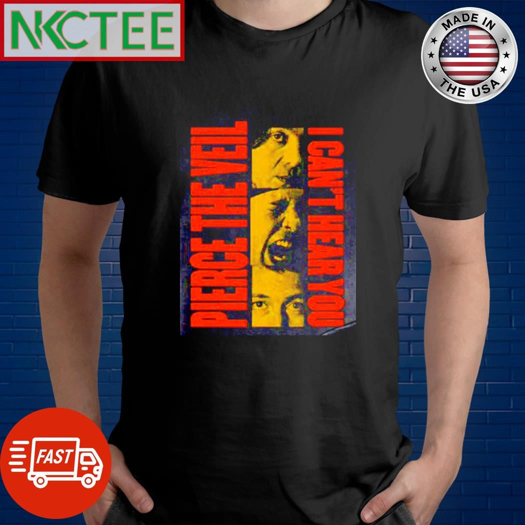 Best Pierce The Veil I can’t hear you shirt