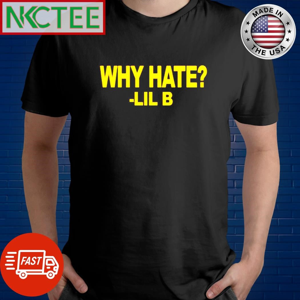 Best Why hate -Lil B shirt