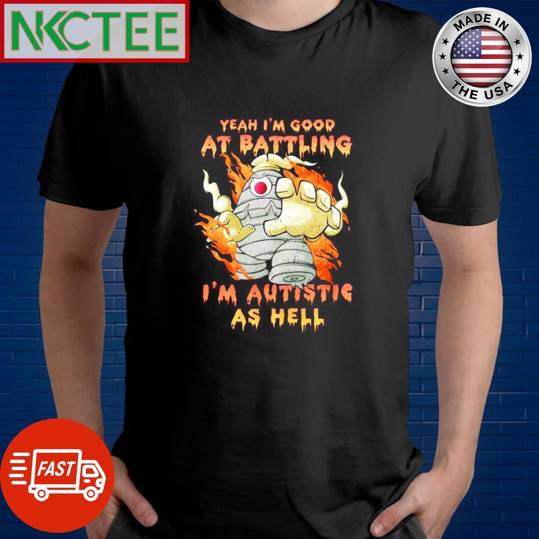 Best Yeah I’m good at battling I’m autistic as hell shirt